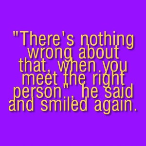 71_Interrogation_theres nothing wrong about that when you meet the right person he said and smiled again