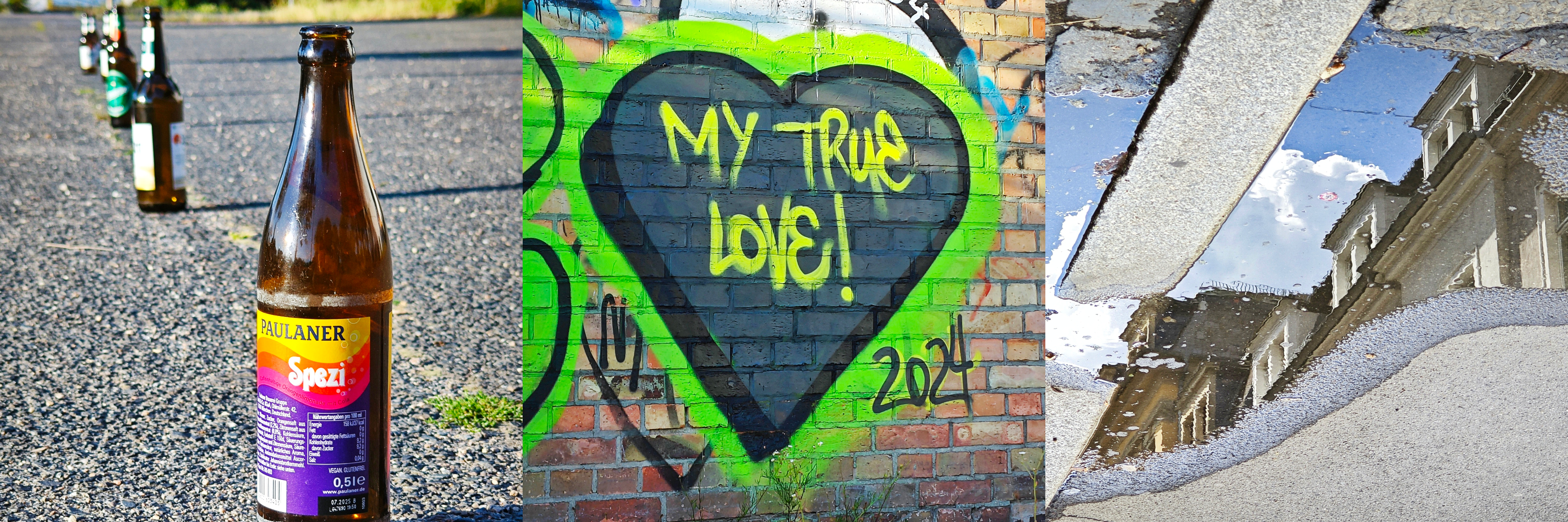 Drei Bilder in einem Triptychon: sieben Flaschen Bier in einer Reihe, grünes Graffitiherz mit Inschrift "My True Love", Häuserfassade, die sich in einer Pfütze spiegelt.
